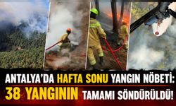 Antalya'da yangın nöbeti: 38 yangının tamamı söndürüldü!