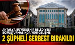 Antalya Büyükşehir Belediyesi soruşturmasında yeni gelişme: 2 şüpheli serbest bırakıldı