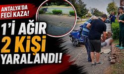 Antalya'da feci kaza: 1'i ağır 2 kişi yaralandı