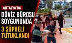 Antalya'da döviz bürosu soygununda 3 şüpheli tutuklandı