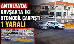 Antalya’da kavşakta iki otomobil çarpıştı: 1 yaralı