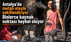 Antalya’da metali ateşle şekillendiriyor: Binlerce kaynak noktası heykel oluyor