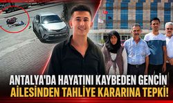 Antalya'da hayatını kaybeden gencin ailesinden tahliye kararına tepki!