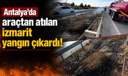 Antalya'da araçtan atılan izmarit yangın çıkardı!