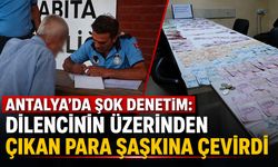 Antalya’da şok denetim: Dilencinin üzerinden çıkan para şaşkına çevirdi