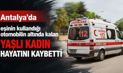 Antalya’da geri manevra yaparken eşine çarptı: 78 yaşındaki kadın hayatını kaybetti