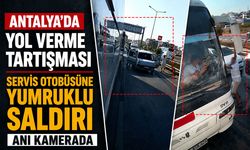 Antalya'da yol verme tartışması: Servis otobüsüne yumruklu saldırı anı kamerada