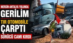 Mersin-Antalya yolunda gerilim: TIR otomobile çarptı, sürücü camı kırdı