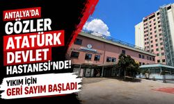 Antalya Atatürk Devlet Hastanesi’nde yıkım için geri sayım başladı
