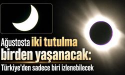 Ağustosta iki tutulma birden yaşanacak: Türkiye'den sadece biri izlenebilecek