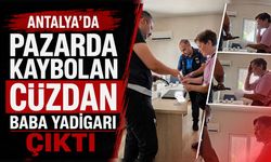 Antalya'da pazarda kaybolan cüzdan baba yadigarı çıktı