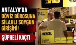 Antalya'da döviz bürosuna silahlı soygun girişimi!