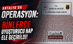 Antalya'da operasyon: Binlerce uyuşturucu hap ele geçirildi!