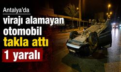 Antalya’da virajı alamayan otomobil takla attı: 1 yaralı