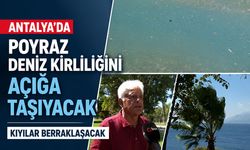 Antalya’da poyraz deniz kirliliğini açığa taşıyacak: Kıyılar berraklaşacak