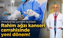 Antalya'da uzmanı açıkladı: Rahim ağzı kanserinde cerrahi yaklaşım değişti!