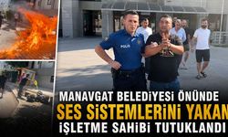 Manavgat Belediyesi önünde ses sistemlerini yakan işletme sahibi tutuklandı