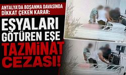 Antalya'da boşanma sürecinde eşyaları götüren eşe tazminat cezası!