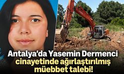 Antalya'da 19 yıl sonra çözülen Yasemin Dermenci cinayetinde ağırlaştırılmış müebbet talebi!