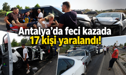 Antalya’da feci kazada 17 kişi yaralandı!