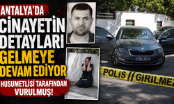 Antalya'da cinayetin detayları gelmeye devam ediyor: Husumetlisi tarafından vurulmuş!