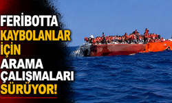 Girne açıklarında batan feribotta kaybolanlar için arama çalışmaları sürüyor!