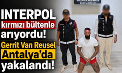 INTERPOL kırmızı bültenle arıyordu! Gerrit Van Reusel Antalya'da yakalandı!