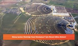 Güneş Işınları Elektriğe Nasıl Dönüşüyor? İşte Merak Edilen Sistem!