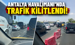 Antalya Havalimanı'nda trafik kilitlendi, vatandaş isyan etti!