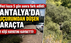 Feci kaza 5 gün sonra fark edildi: Antalya’da uçurumdan düşen araçta 1 kişi hayatını kaybetti!