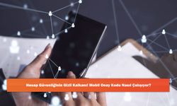 Hesap Güvenliğinin Gizli Kalkanı! Mobil Onay Kodu Nasıl Çalışıyor?