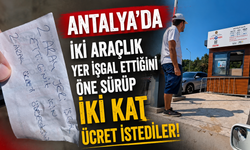Antalya'da iki araçlık yer işgal ettiğini öne sürüp iki kat ücret istediler! İşte o anlar