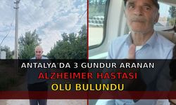 Antalya'da 3 gündür aranan Alzheimer hastası ölü bulundu