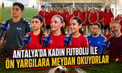 Antalya'da kadın futbolu ile ön yargılara meydan okuyorlar