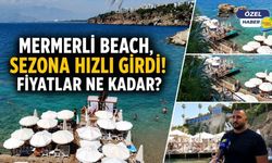 Mermerli Beach, sezona hızlı girdi! Fiyatlar ne kadar?