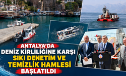 Antalya'da deniz kirliliğine karşı sıkı denetim ve temizlik hamlesi başlatıldı