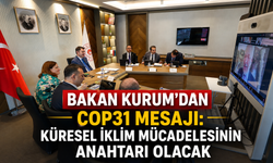 Bakan Kurum'dan COP31 mesajı: Küresel iklim mücadelesinin anahtarı olacak