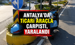Antalya'da ticari araçla çarpıştı, yaralandı