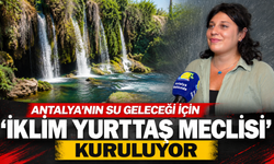 Antalya'nın su geleceği için 'İklim Yurttaş Meclisi' kuruluyor