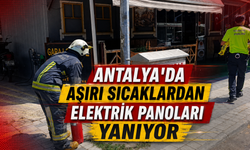 Manavgat'ta aşırı sıcaklar elektrik panosunu yaktı