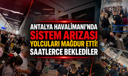 Antalya Havalimanı'nda sistem arızası yolcuları mağdur etti