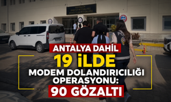Antalya dahil 19 ilde modem dolandırıcılığı operasyonu: 90 gözaltı