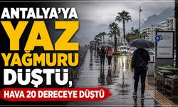 Antalya'ya yaz yağmuru düştü, hava 20 dereceye düştü