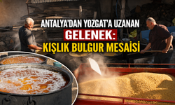 Antalya'dan Yozgat'a uzanan gelenek: Kışlık bulgur mesaisi