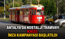 Antalya'da nostalji tramvayı krizi! İmza kampanyası başlatıldı