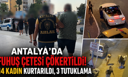 Antalya'da fuhuş çetesi çökertildi! 14 kadın kurtarıldı, 3 tutuklama