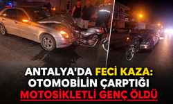 Antalya'da feci kaza: Otomobilin çarptığı motosikletli genç öldü