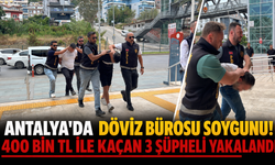 Antalya'da döviz bürosu soygunu: 400 bin TL ile kaçan 3 şüpheli yakalandı