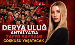 Derya Uluğ Antalya'da Zafer Bayramı coşkusu yaşatacak