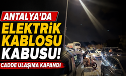 Antalya'da elektrik kablosu kabusu! Cadde ulaşıma kapandı